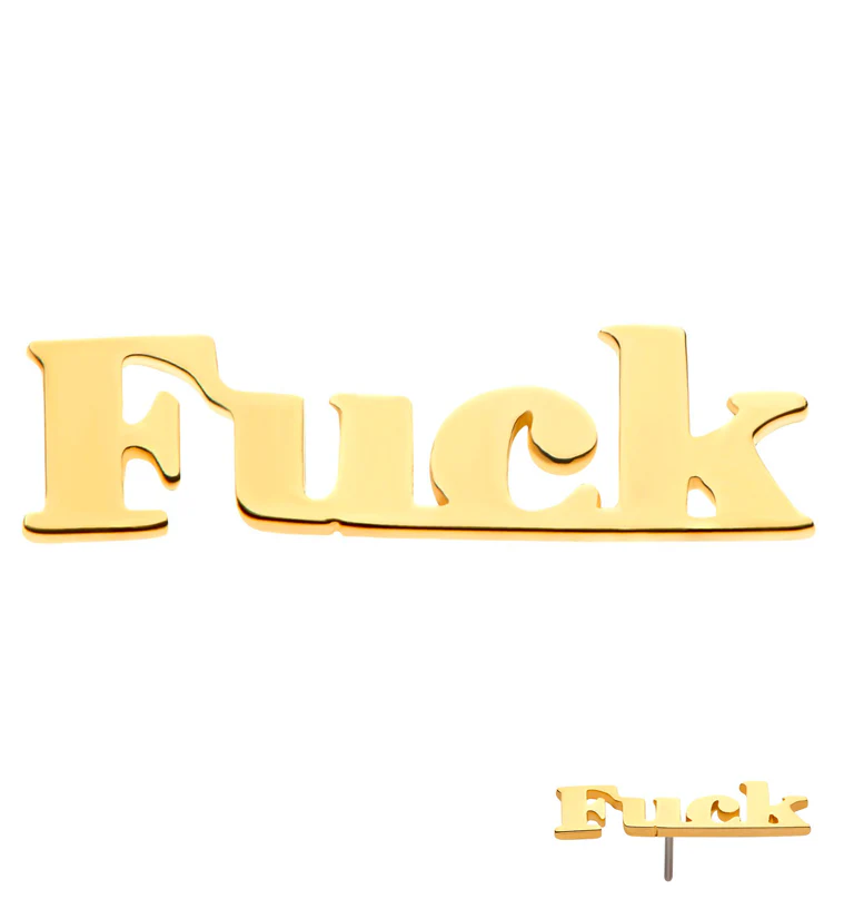 14kt Gold Fuck Threadless Top - Mrs Treak